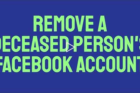 How To Delete or Remove A Deceased Person's Facebook Account