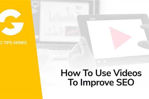 How To Use Videos To Improve SEO