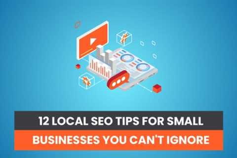 12 Local SEO Tips For Small Businesses You Can’t Ignore