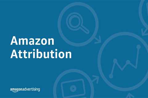 How to Use Amazon Attribution Beta to Track Customer Conversions
