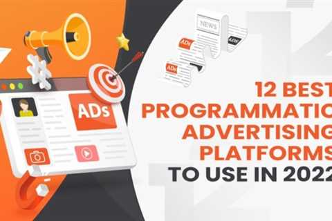 12 Best Programmatic Advertising Platforms to Use in 2022