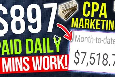 Earn $897 Daily In Passive Income WITH CPA MARKETING Only Takes 5 Mins! CPA Affiliate Marketing