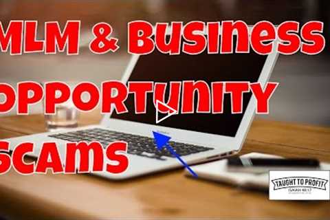 MLM, Network Marketing, Business Opportunity, Work At Home Scams - What To Look Out For And Avoid!
