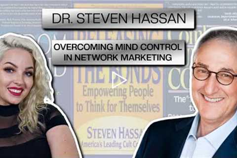 How To Get Loved Ones Out of Network Marketing | Interview with Cult Expert Dr. Steven Hassan