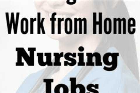 13 Legit Home-Based Nursing Jobs Available in 2022