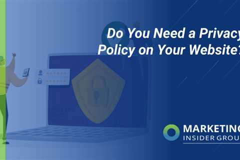 Do You Need a Privacy Policy on Your Website?