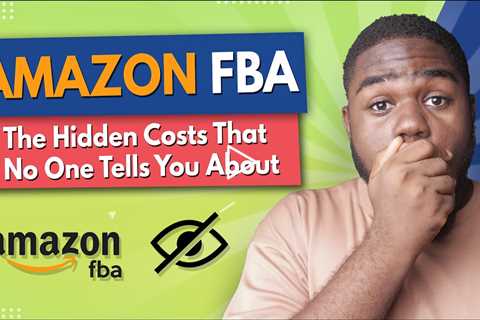 Amazon FBA - The Hidden Costs That No One Tells You About