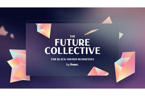 Fiverr Expands Second Annual Future Collective Business Accelerator for Black Entrepreneurs,..