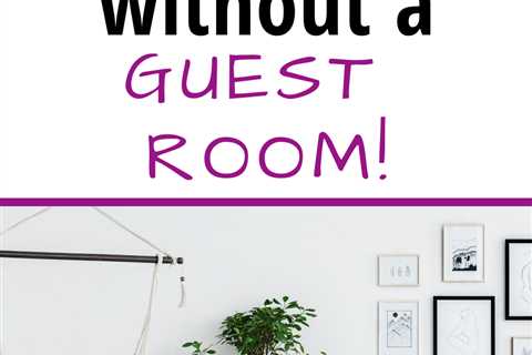 Hosting Overnight Guests Without a Guest Room