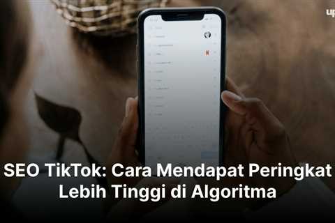 SEO TikTok: Cara Mendapat Peringkat Lebih Tinggi di Algoritma