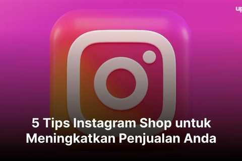 5 Tips Instagram Shop untuk Meningkatkan Penjualan Anda