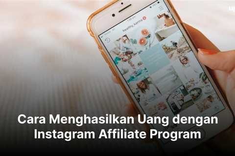 Cara Menghasilkan Uang dengan Instagram Affiliate Program