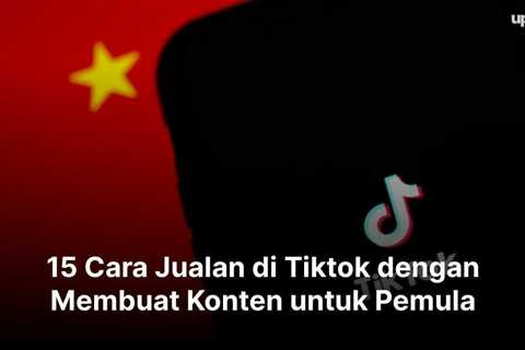 15 Cara Jualan di Tiktok dengan Membuat Konten untuk Pemula