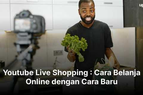 Youtube Live Shopping : Cara Belanja Online dengan Cara Baru