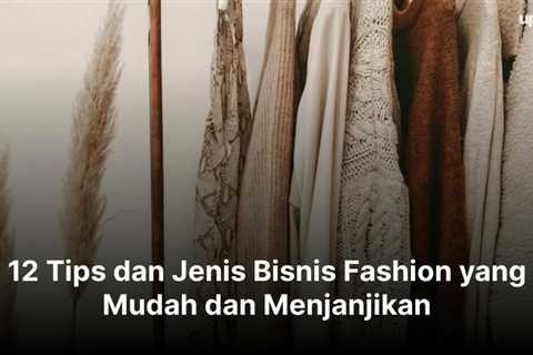 12 Tips dan Jenis Bisnis Fashion yang Mudah dan Menjanjikan