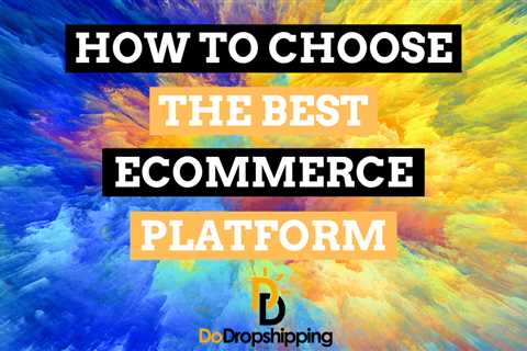 How to Choose the Best Ecommerce Platform (2023 Guide)