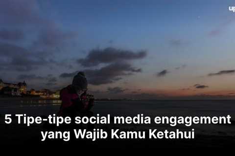 5 Tipe-tipe social media engagement yang Wajib Kamu Ketahui