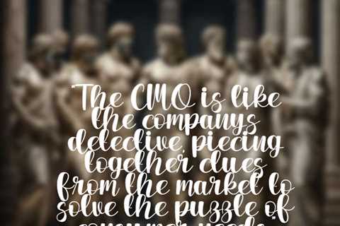 “The CMO is like the company’s detective, piecing together clues from the market to solve the..