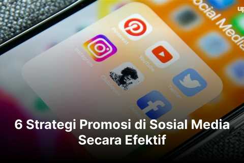 6 Strategi Promosi di Sosial Media Secara Efektif