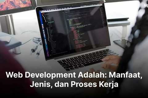 Web Development Adalah: Manfaat, Jenis, dan Proses Kerja