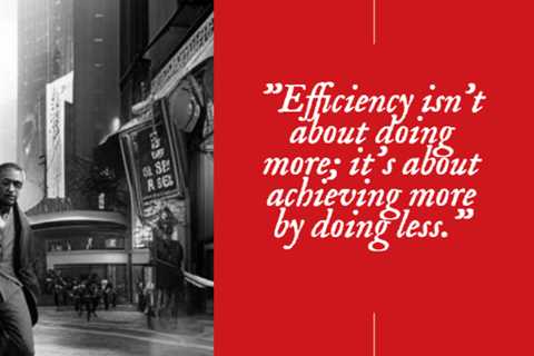 “Efficiency isn’t about doing more; it’s about achieving more by doing less.”