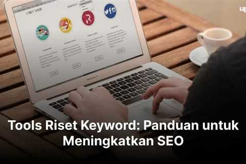 Tools Riset Keyword: Panduan untuk Meningkatkan SEO