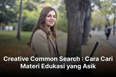 Creative Common Search : Cara Cari Materi Edukasi yang Asik