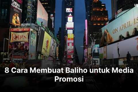 8 Cara Membuat Baliho untuk Media Promosi