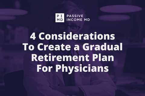 4 Considerations To Create a Gradual Retirement Plan For Physicians