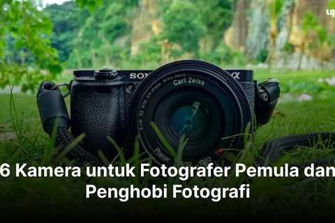 6 Kamera untuk Fotografer Pemula dan Penghobi Fotografi