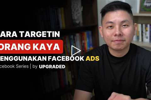 Cara TARGETING Orang KAYA dengan Menggunakan FB Ads   Tips Facebook Ads