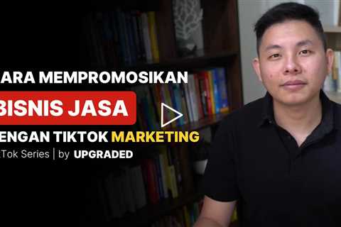 Cara MEMPROMOSIKAN BISNIS Jasa dengan Tiktok Marketing