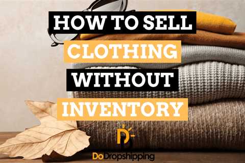 How to Sell Clothing Online Without Inventory (3 Methods)