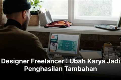 Designer Freelancer : Ubah Karya Jadi Penghasilan Tambahan