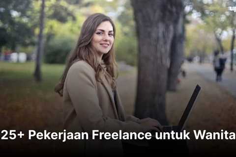 25+ Pekerjaan Freelance untuk Wanita