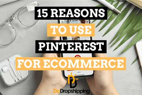 15 Reasons to Use Pinterest for Your Ecommerce Store 2023