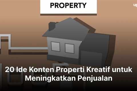 20 Ide Konten Properti Kreatif untuk Meningkatkan Penjualan