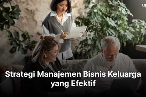 Strategi Manajemen Bisnis Keluarga yang Efektif