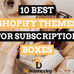 10 Best Shopify Themes for Subscription Boxes in 2023