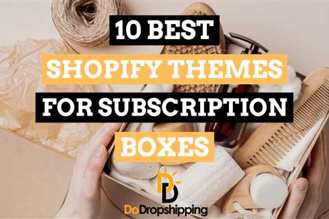 10 Best Shopify Themes for Subscription Boxes in 2023