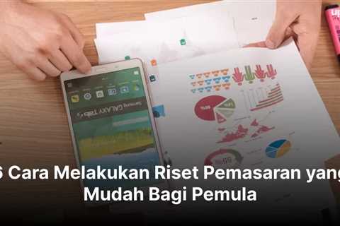 6 Cara Melakukan Riset Pemasaran yang Mudah Bagi Pemula