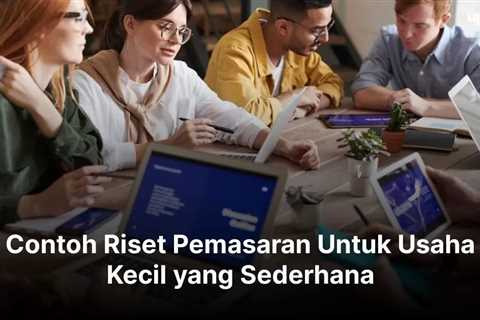 Contoh Riset Pemasaran Untuk Usaha Kecil yang Sederhana