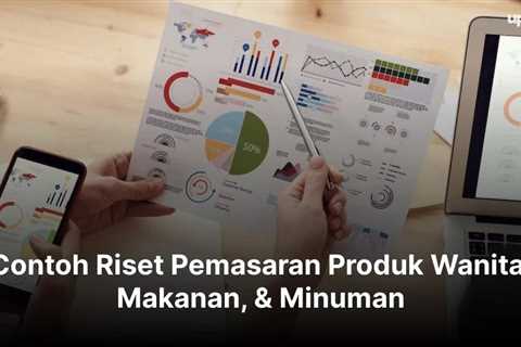 Contoh Riset Pemasaran Produk Wanita, Makanan, & Minuman