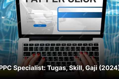 PPC Specialist: Tugas, Skill, Gaji (2024)