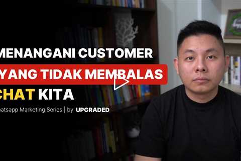 Cara Menangani Customer yang Tidak Balas Chat Kita