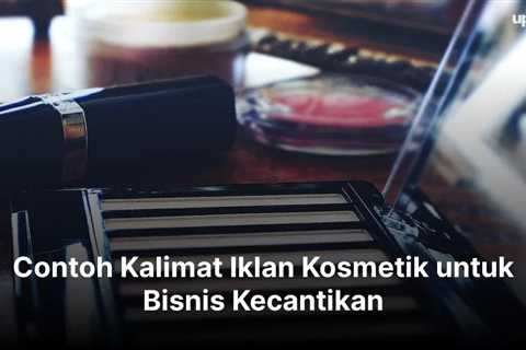 Contoh Kalimat Iklan Kosmetik untuk Bisnis Kecantikan