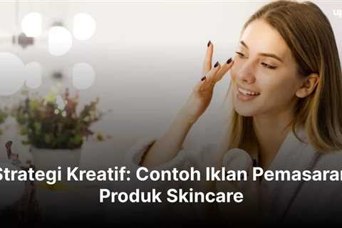 Strategi Kreatif: Contoh Iklan Pemasaran Produk Skincare