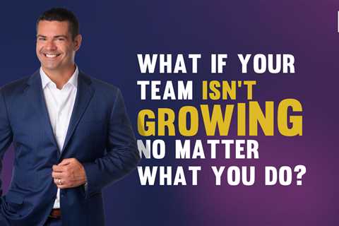 What If Your Team Isn’t Growing No Matter What You Do