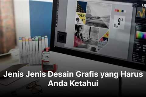 Jenis Jenis Desain Grafis yang Harus Anda Ketahui