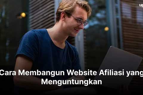 Cara Membangun Website Afiliasi yang Menguntungkan